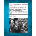 Commentaries on the law of Scotland, respecting crimes: with a supplement, by Benjamin Robert Bell. Volume 1 of 2