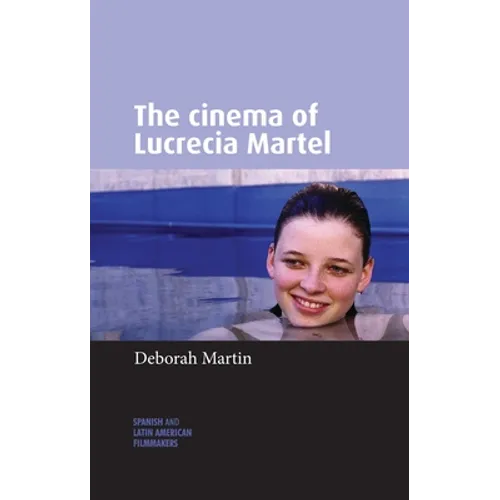 The Cinema of Lucrecia Martel