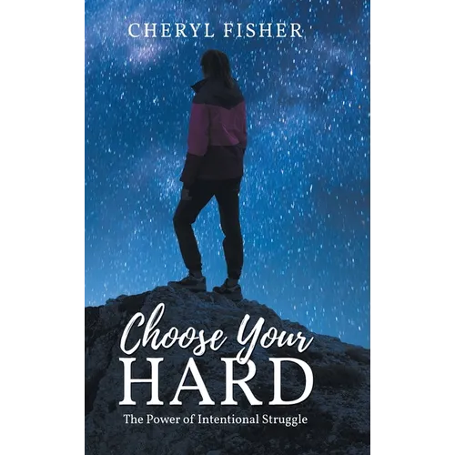 Choose Your Hard: The Power of Intentional Struggle