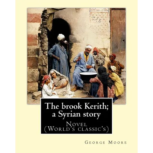 The brook Kerith; a Syrian story. By: George Moore: Novel (World's classic's)