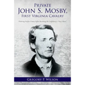 Private John S. Mosby, First Virginia Cavalry: Picketing Fairfax County before Becoming the Confederacy's "Gray Ghost"