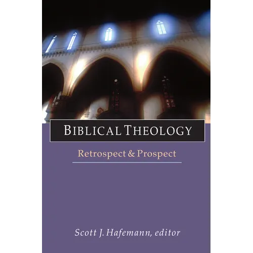 Biblical Theology: Retrospect and Prospect