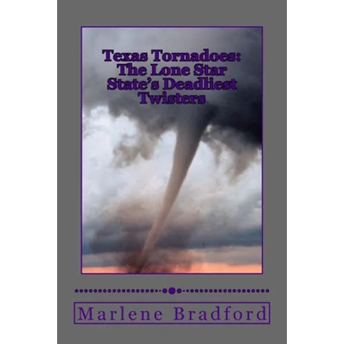 Texas Tornadoes: The Lone Star State's Deadliest Twisters