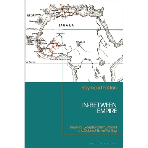 In-Between Empire: Imperial Exceptionalism, Poland, and Colonial Travel Writing - Paperback