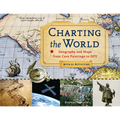 Charting the World: Geography and Maps from Cave Paintings to GPS with 21 Activities Volume 36