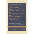 The Concept of Ordered Liberty and the Common-Law Due-Process Tradition: Slaughterhouse Cases Through Obergefell V. Hodges (1872-2015)