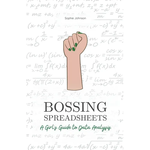 Bossing Spreadsheets: A Girl's Guide to Data Analysis