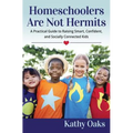 Homeschoolers Are Not Hermits: A Practical Guide to Raising Smart, Confident, and Socially Connected Kids