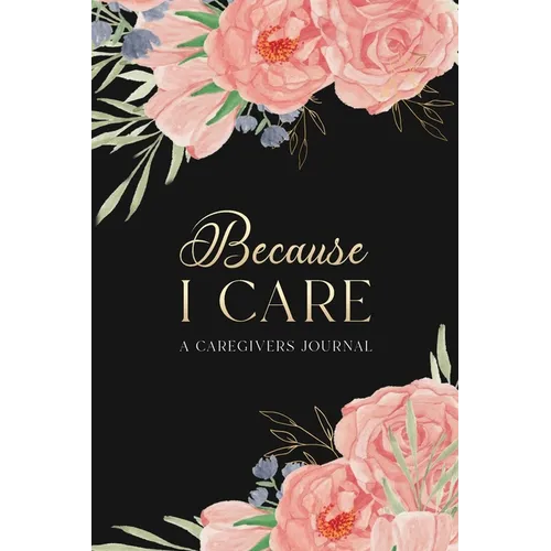 Because I Care: A Care Giver's Journal