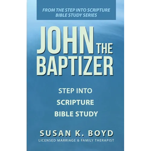 John the Baptizer: Step into Scripture Bible Study