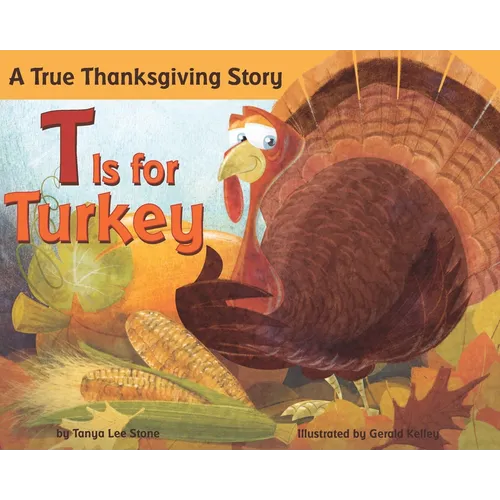 T Is for Turkey: A True Thanksgiving Story