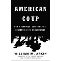 American Coup: How a Terrified Government Is Destroying the Constitution