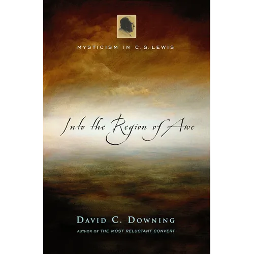 Into the Region of Awe: Mysticism in C. S. Lewis