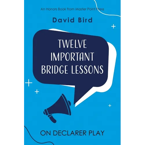 Twelve Important Bridge Lessons on Declarer Play
