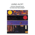 Living Aloft: Human Requirements for Extended Spaceflight