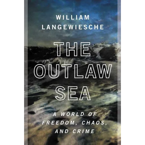 The Outlaw Sea: A World of Freedom, Chaos, and Crime