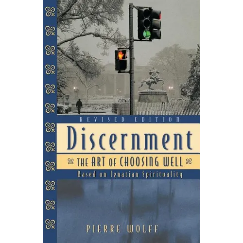 Discernment: The Art of Choosing Well