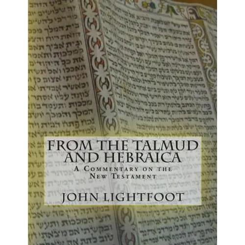 A Commentary on the New Testament From The Talmud and Hebraica