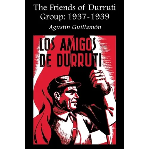 The Friends of Durruti Group: 1937-1939