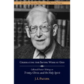 Celebrating the Saving Work of God: Collected Shorter Writings of J.I. Packer on the Trinity, Christ, and the Holy Spirit