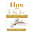 How to make the Holy Ghost Your Closest Friend