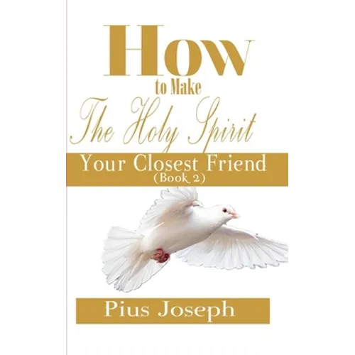 How to make the Holy Ghost Your Closest Friend