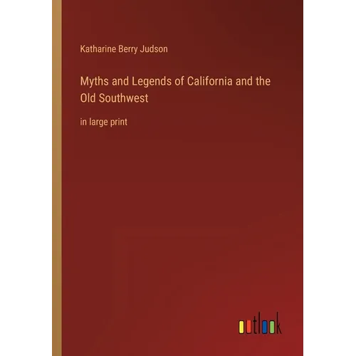 Myths and Legends of California and the Old Southwest: in large print