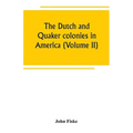 The Dutch and Quaker colonies in America (Volume II)