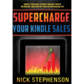 Supercharge Your Kindle Sales: Simple Strategies to Boost Organic Sales on Amazon and Blow up Your Author Mailing List
