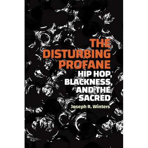 The Disturbing Profane: Hip Hop, Blackness, and the Sacred
