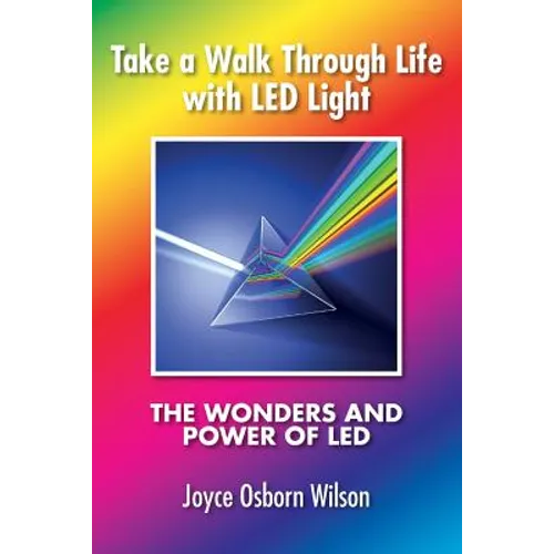 Take a Walk Through Life with LED Light: The Wonders and Power of LED