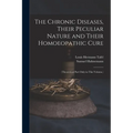 The Chronic Diseases, Their Peculiar Nature and Their Homoeopathic Cure: (Theoretical Part Only in This Volume.)
