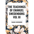 Teachings of Emanuel Swedenborg: Vol III Last Judgment