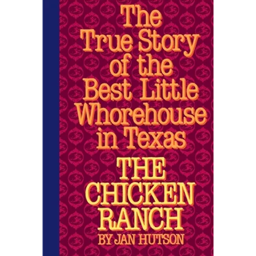 The Chicken Ranch: The True Story of the Best Little Whorehouse in Texas