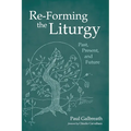 Re-Forming the Liturgy: Past, Present, and Future