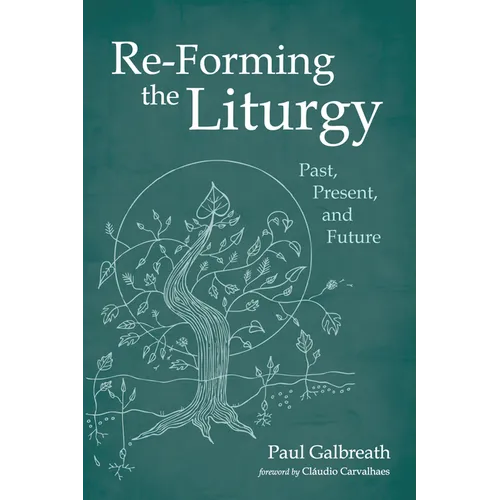 Re-Forming the Liturgy: Past, Present, and Future