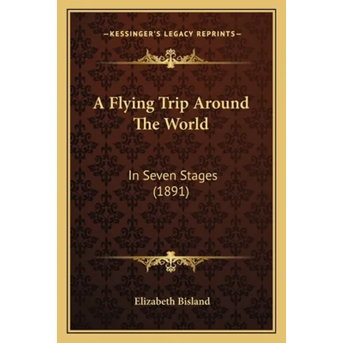 A Flying Trip Around The World: In Seven Stages (1891)