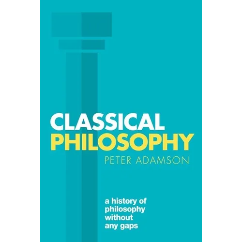 Classical Philosophy: A History of Philosophy Without Any Gaps, Volume 1