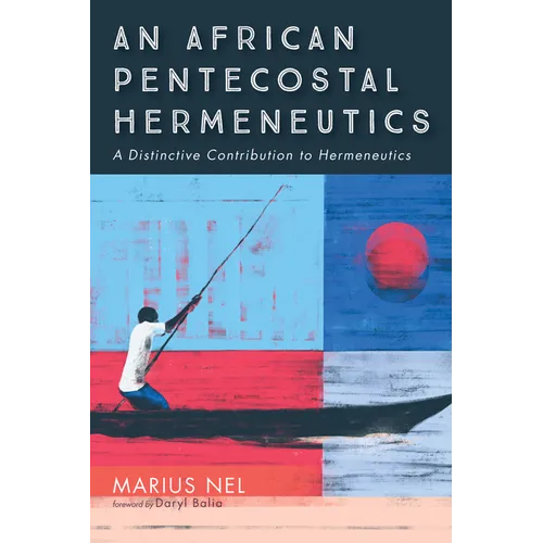 An African Pentecostal Hermeneutics: A Distinctive Contribution to Hermeneutics