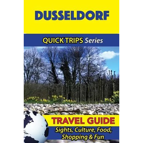 Dusseldorf Travel Guide (Quick Trips Series): Sights, Culture, Food, Shopping & Fun