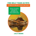 Fire Belly Toads as Pets: Fire Belly Toad general information, where to buy, care tips, temperament, cost, health, handling, diet, and much more