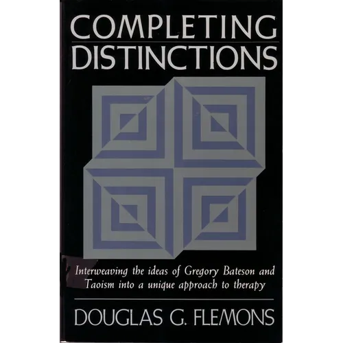 Completing Distinctions: Interweaving the Ideas of Gregory Bateson and Taoism Into a Unique Approach to Therapy