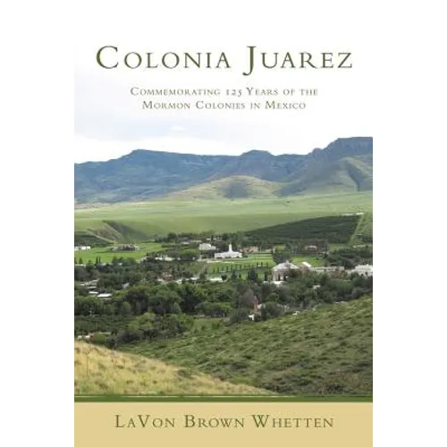 Colonia Juarez: Commemorating 125 Years of the Mormon Colonies in Mexico