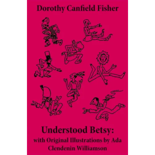 Understood Betsy: with Original Illustrations by Ada Clendenin Williamson