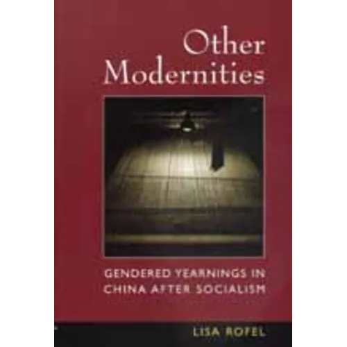 Other Modernities: Gendered Yearnings in China After Socialism