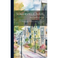 Somerville, Mass.; the Beautiful City of Seven Hills, Its History and Opportunities