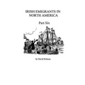 Irish Emigrants in North America [1670-1830], Part Six