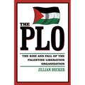 The PLO: The Rise and Fall of the Palestine Liberation Organization
