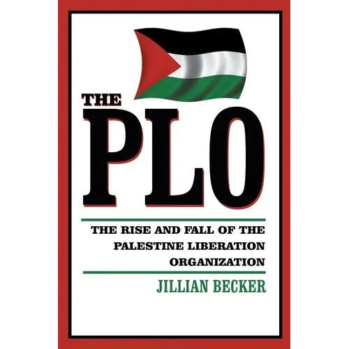 The PLO: The Rise and Fall of the Palestine Liberation Organization
