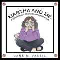 Martha and Me: A Handicapped Child with a Purpose in Life